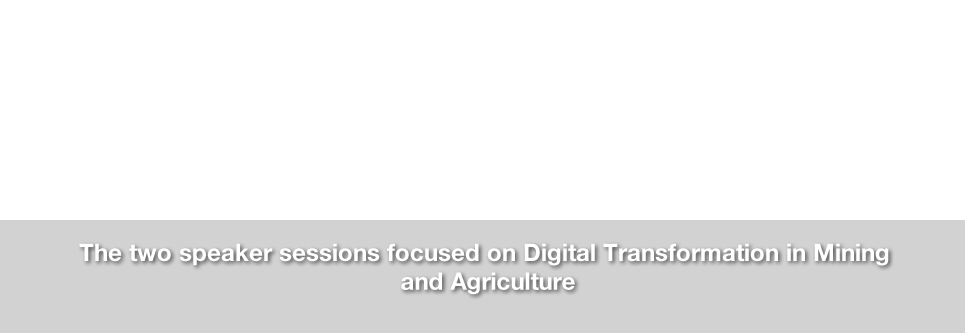 The two speaker sessions focused on Digital Transformation in Mining and Agriculture