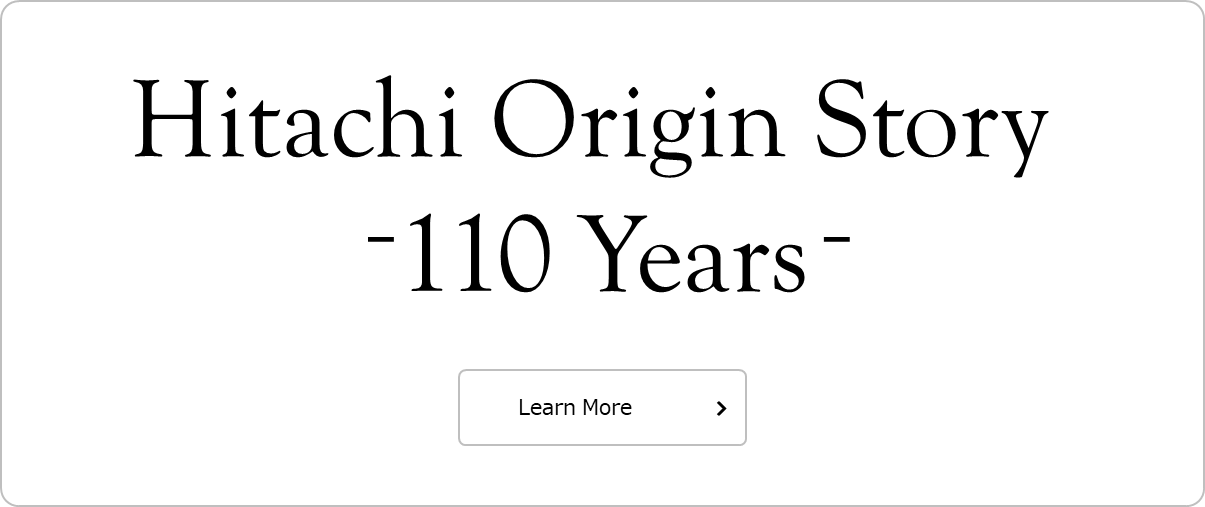 Hitachi Origin Story - 110 years -