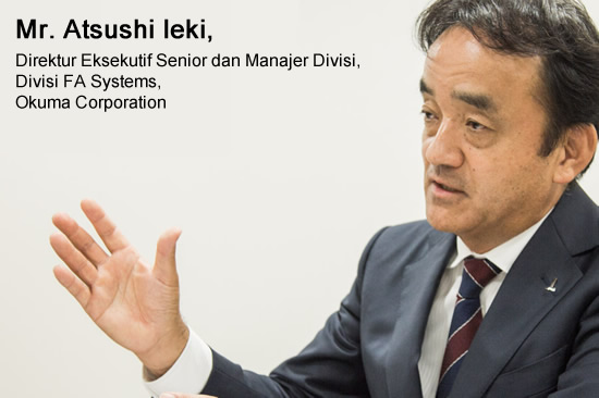 Mr. Atsushi Ieki, Direktur Eksekutif Senior dan Manajer Divisi, Divisi FA Systems, Okuma Corporation